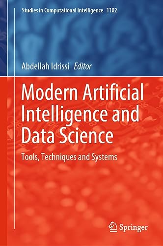 Modern Artificial Intelligence and Data Science: Tools, Techniques and Systems (Studies in Computational Intelligence, 1102, Band 1102)