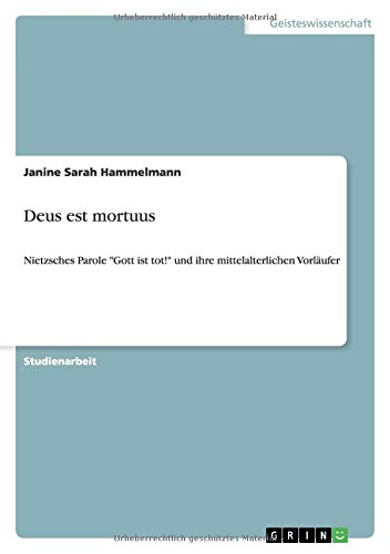 Deus est mortuus: Nietzsches Parole Gott ist tot! und ihre mittelalterlichen Vorläufer