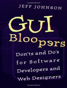 GUI Bloopers: Don'ts and Do's for Software Developers and Web Designers (Morgan Kaufmann)