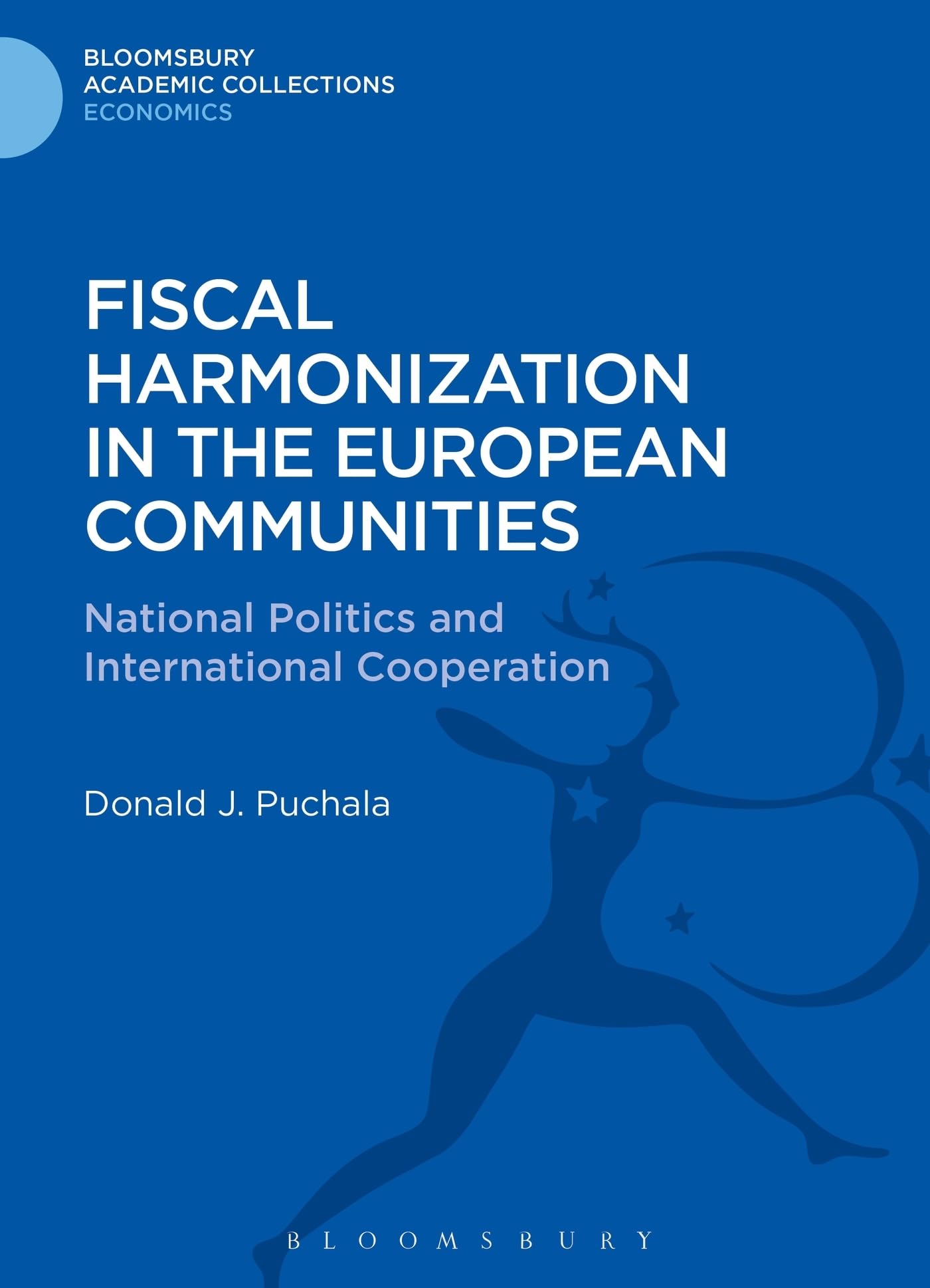 Fiscal Harmonization in the European Communities: National Politics and International Cooperation (Bloomsbury Academic Collections: Economics)