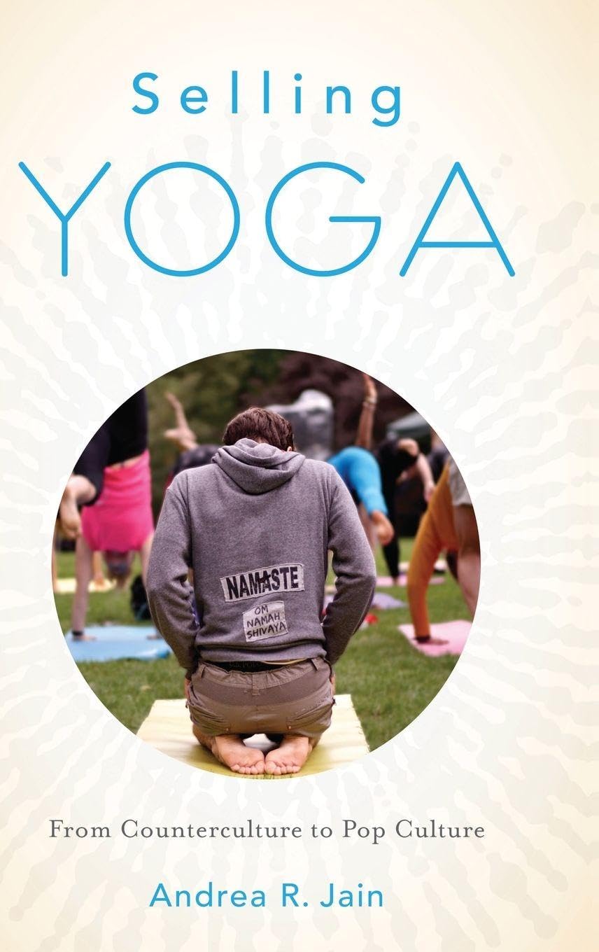 Selling Yoga: From Counterculture to Pop Culture