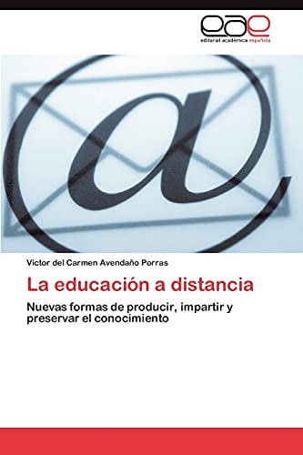 La educación a distancia: Nuevas formas de producir, impartir y preservar el conocimiento