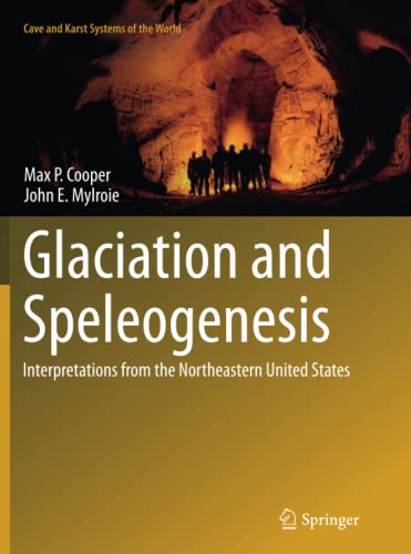Glaciation and Speleogenesis: Interpretations from the Northeastern United States (Cave and Karst Systems of the World)