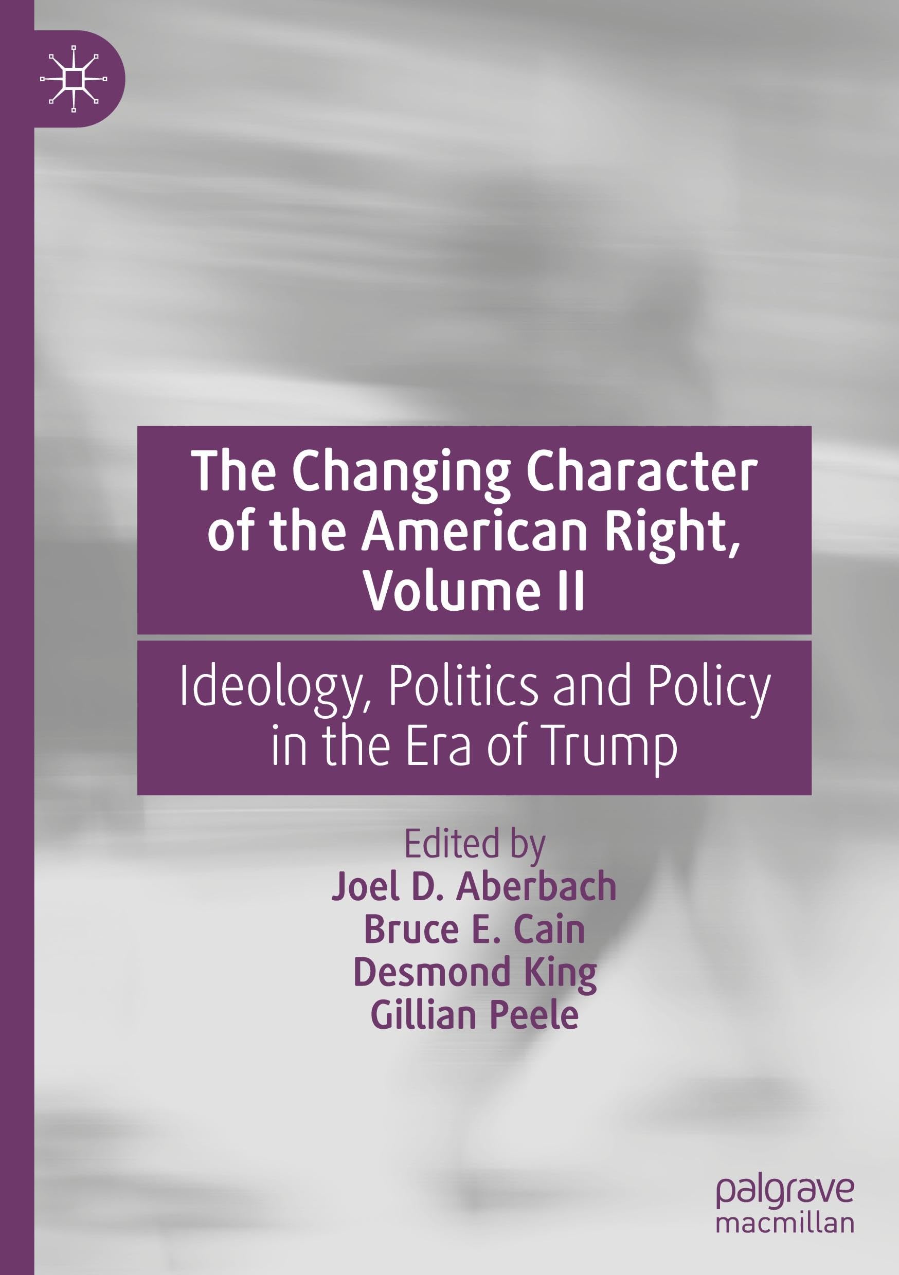 The Changing Character of the American Right, Volume II: Ideology, Politics and Policy in the Era of Trump