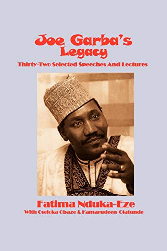 Joe Garba's Legacy: Thirty-Two Selected Speeches and Lectures On National Governance, Confronting Apartheid and Foreign Policy