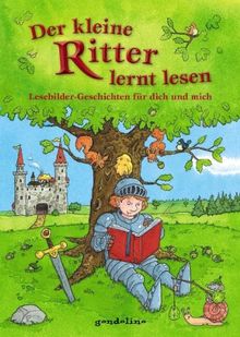 Der kleine Ritter lernt lesen: Lesebilder Geschichten für dich und mich