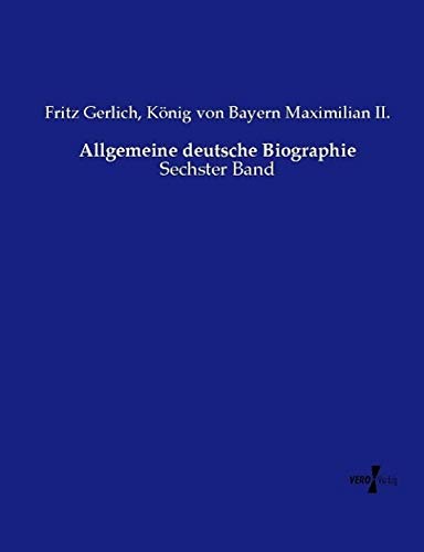 Allgemeine deutsche Biographie: Sechster Band