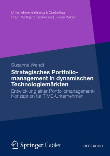 Strategisches Portfoliomanagement in dynamischen Technologiemärkten: Entwicklung einer Portfoliomanagement-Konzeption für TIME-Unternehmen (Unternehmensführung & Controlling)