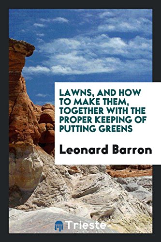 Lawns, and how to make them, together with the proper keeping of putting greens