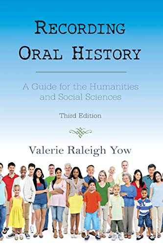 Yow Recording Oral History, A Guide For The Humanities And Social Sciences, Third Edition