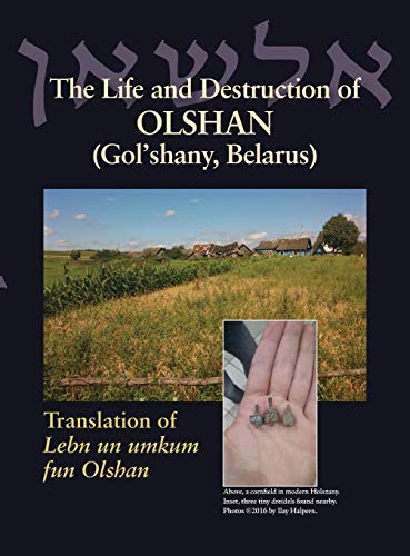 The Life and Destruction of Olshan (Gol'shany, Belarus): Translation of Lebn un umkum fun Olshan