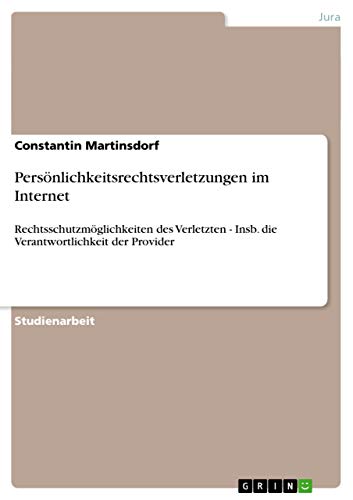 Persönlichkeitsrechtsverletzungen im Internet: Rechtsschutzmöglichkeiten des Verletzten - Insb. die Verantwortlichkeit der Provider
