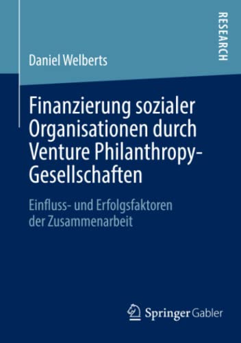 Finanzierung sozialer Organisationen durch Venture Philanthropy-Gesellschaften: Einfluss- und Erfolgsfaktoren der Zusammenarbeit