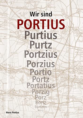 Wir sind Portius: Ur-Ahnen gesucht, eine weltweit verbreitete Familie gefunden
