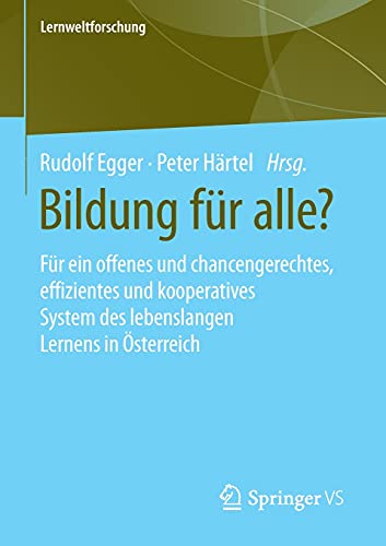 Bildung für alle?: Für ein offenes und chancengerechtes, effizientes und kooperatives System des lebenslangen Lernens in Österreich (Lernweltforschung, 36, Band 36)
