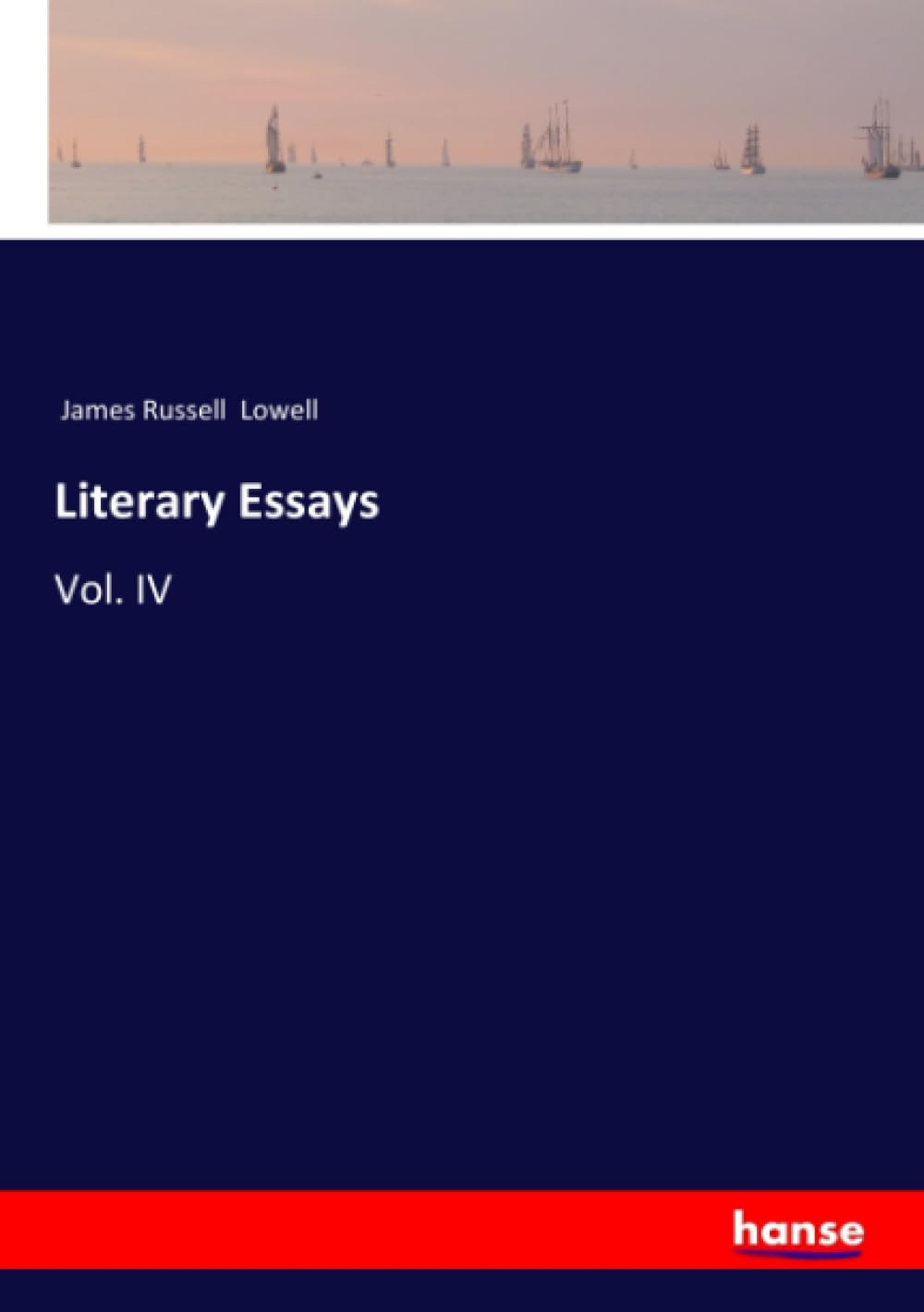 Literary Essays: Vol. IV