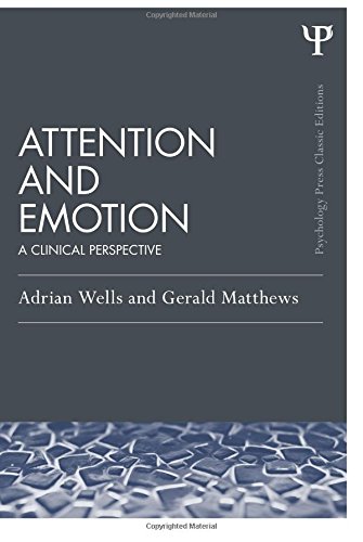 Attention and Emotion (Classic Edition): A clinical perspective (Psychology Press & Routledge Classic Editions) (Psychology Press Classic Editions)