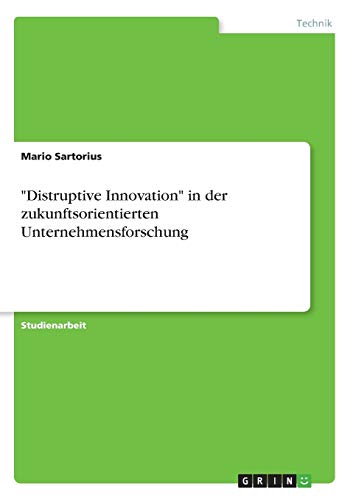 Distruptive Innovation in der zukunftsorientierten Unternehmensforschung