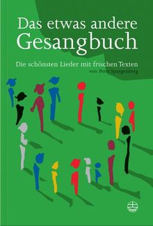 Das etwas andere Gesangbuch: Die schönsten Lieder mit frischen Texten