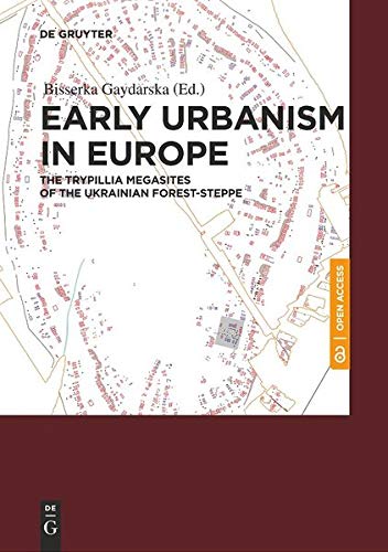 Early Urbanism in Europe: The Trypillia Megasites of the Ukrainian Forest-Steppe