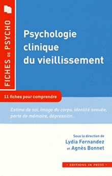 Psychologie clinique du vieillissement : 11 fiches pour comprendre le concept : estime de soi, image du corps, identité sexuée, perte de mémoire, dépression...