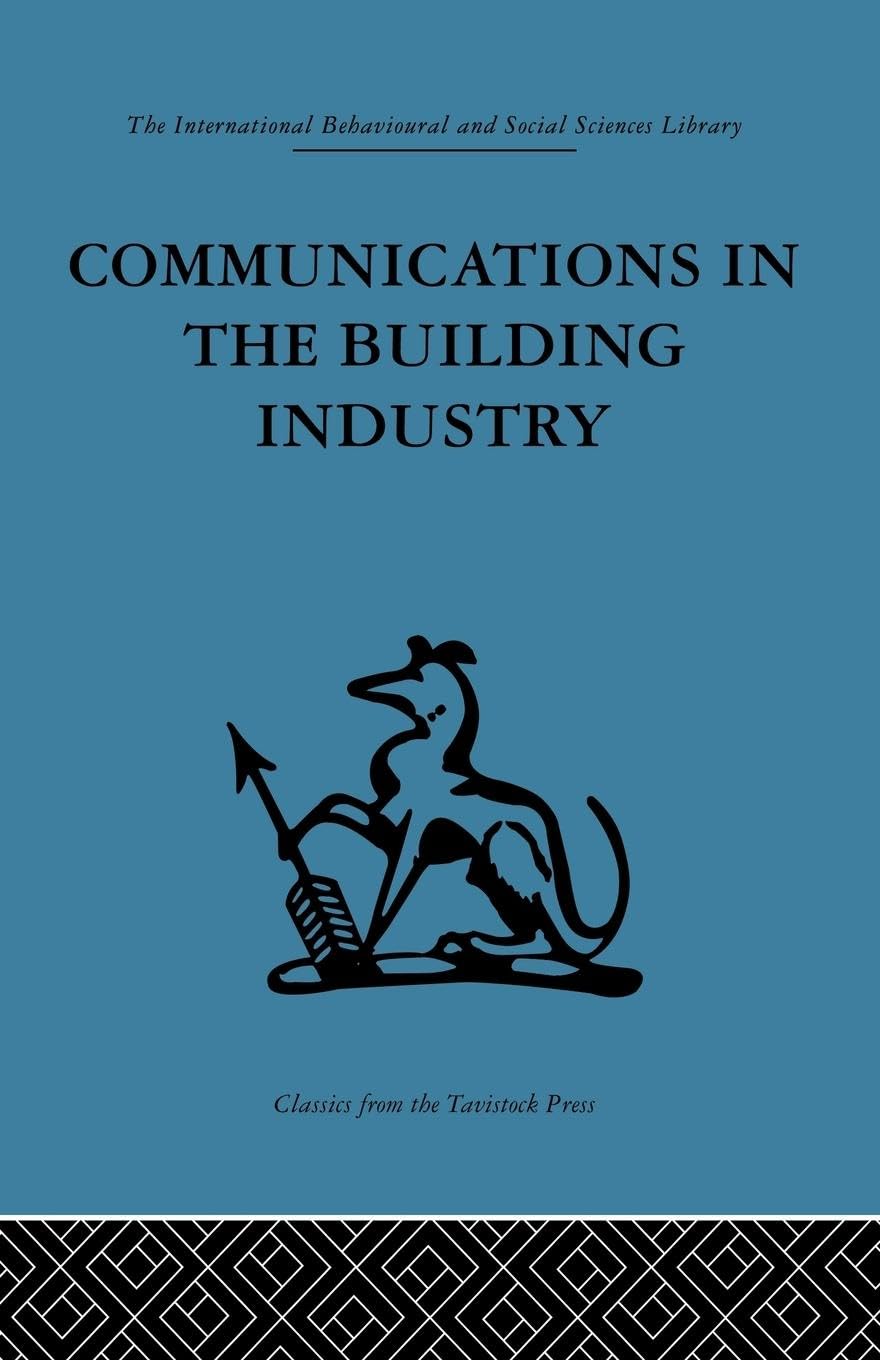 Communications in the Building Industry: The report of a pilot study (International Behavioural and Social Sciences Library. Indus)