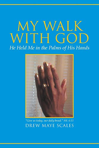 My Walk With God: He Held Me in the Palms of His Hands
