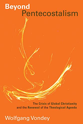 Beyond Pentecostalism: The Crisis of Global Christianity and the Renewal of the Theological Agenda (Pentecostal Manifestos, Band 3)