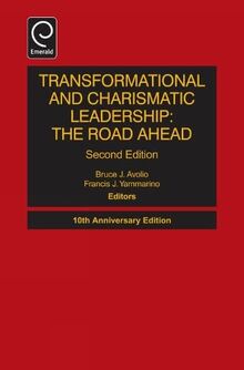 Transformational and Charismatic Leadership: The Road Ahead: 10th Anniversary Edition (Monographs in Leadership and Management, 5, Band 5)
