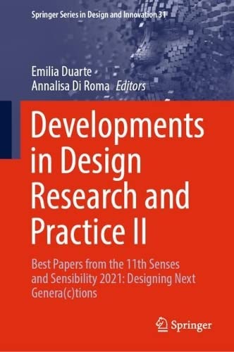 Developments in Design Research and Practice II: Best Papers from the 11th Senses and Sensibility 2021: Designing Next Genera(c)tions (Springer Series in Design and Innovation, 31, Band 31)