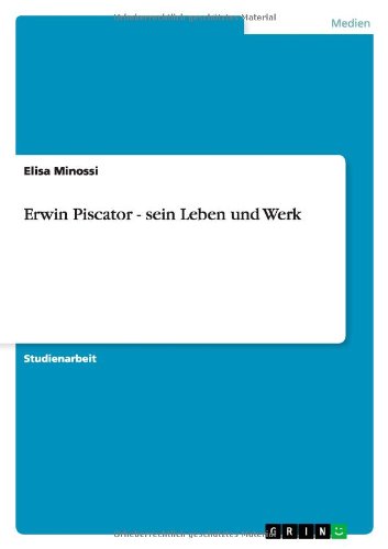 Erwin Piscator - sein Leben und Werk