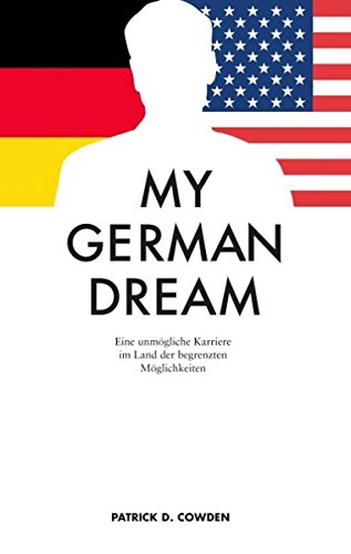 My German Dream: Eine unmögliche Karriere im Land der begrenzten Möglichkeiten
