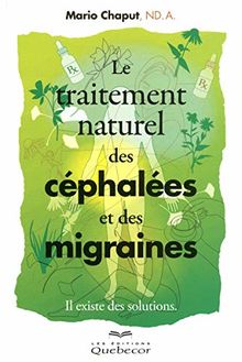 Le traitement naturel des céphalées et des migraines : Il existe des solutions