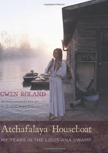 Atchafalaya Houseboat: My Years in the Louisiana Swamp