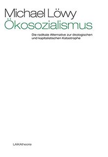 Ökosozialismus: Die radikale Alternative zur ökologischen und kapitalistischen Katastrophe (laika theorie)