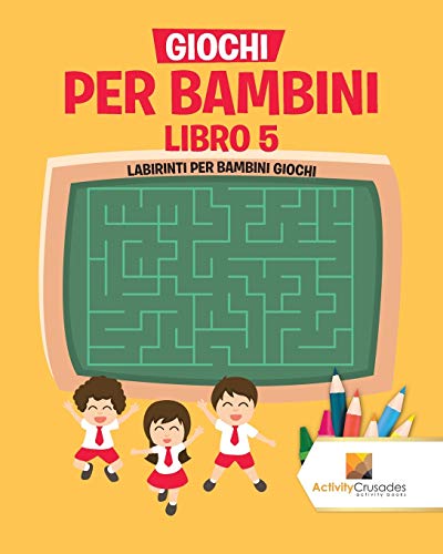 Giochi Per Bambini Libro 5 : Labirinti Per Bambini Giochi