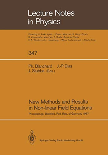 New Methods and Results in Non-linear Field Equations: Proceedings of a Conference Held at the University of Bielefeld, Federal Republic of Germany, ... (Lecture Notes in Physics, 347, Band 347)