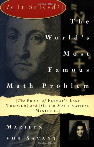 Marilyn Vos Savant World's Most Famous Math Problem, The Proof Of Fermat's Last Theorem And Other Mathematical Mysteries