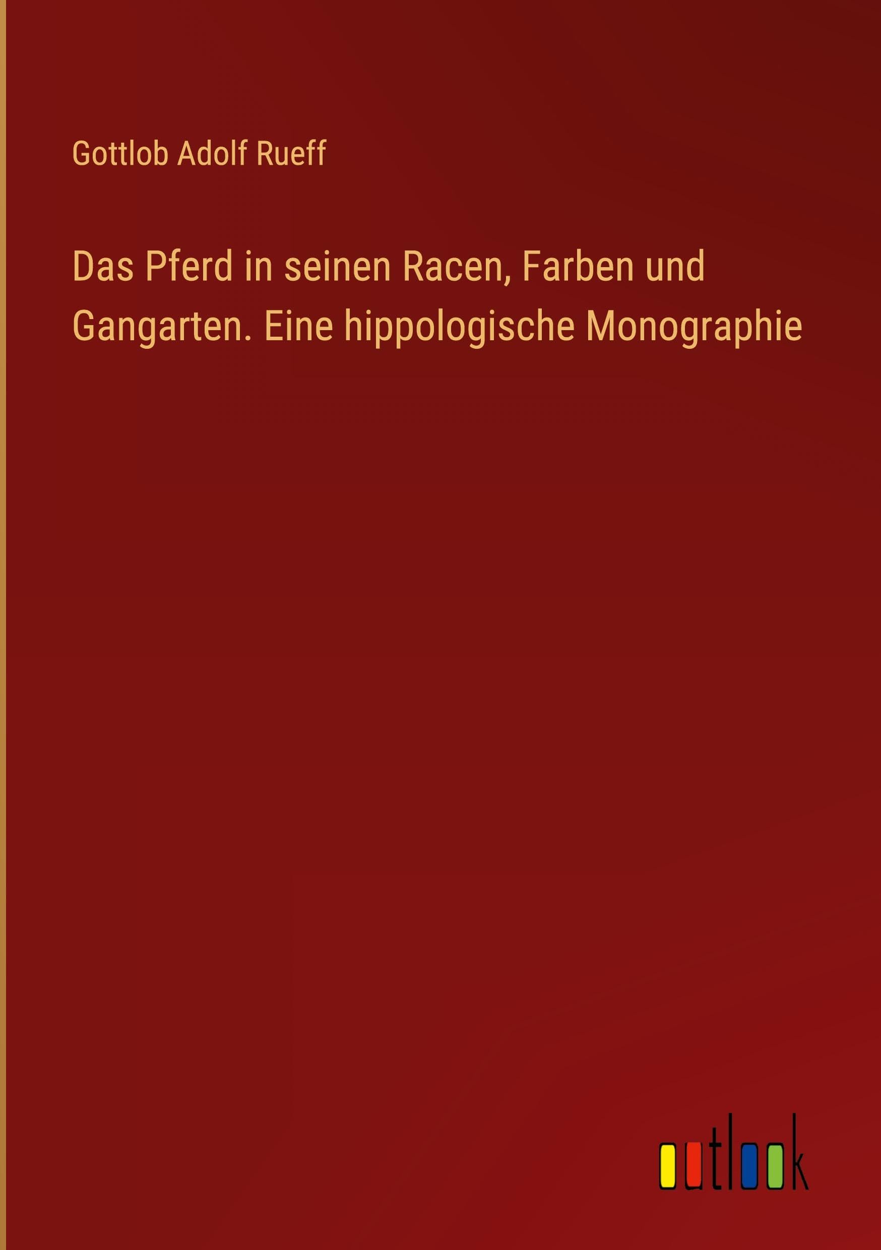 Das Pferd in seinen Racen, Farben und Gangarten. Eine hippologische Monographie