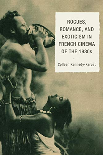 Rogues, Romance, and Exoticism in French Cinema of the 1930s