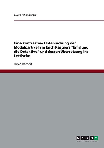 Eine kontrastive Untersuchung der Modalpartikeln in Erich Kästners Emil und die Detektive und dessen Übersetzung ins Lettische: Diplomarbeit