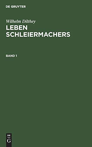 Wilhelm Dilthey: Leben Schleiermachers. Band 1