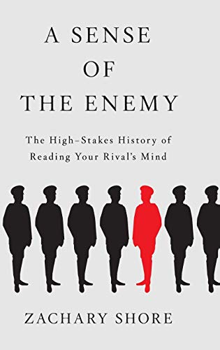 Sense of the Enemy: The High Stakes History of Reading Your Rival's Mind