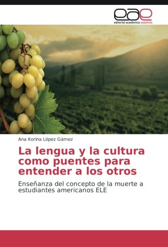 La lengua y la cultura como puentes para entender a los otros: Enseñanza del concepto de la muerte a estudiantes americanos ELE