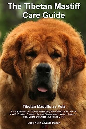 Tibetan Mastiff Ultimate Care Guide Includes: Tibetan Mastiff Training, Grooming, Lifespan, Puppies, Sizes, Socialization, Personality, Temperament, Rescue & Adoption, Shedding, Breeders, and More