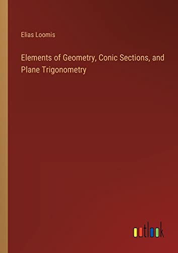 Elements of Geometry, Conic Sections, and Plane Trigonometry
