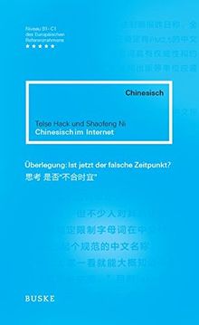 Chinesisch im Internet: Ein Social-Media-Lesebuch. Chinesisch-Deutsch Ausgewählt, übersetzt und erläutert von Telse Hack und Shaofeng Ni