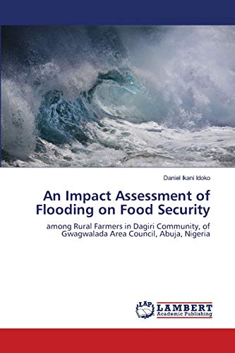 An Impact Assessment of Flooding on Food Security: among Rural Farmers in Dagiri Community, of Gwagwalada Area Council, Abuja, Nigeria