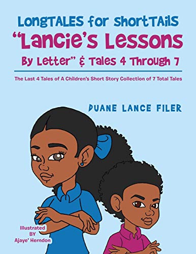 Longtales for Shorttails Lancie's Lessons by Letter & Tales 4 Through 7: The Last 4 Tales of a Children's Short Story Collection of 7 Total Tales