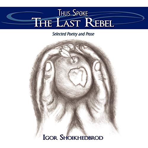 Thus Spoke The Last Rebel: Selected Poetry and Prose
